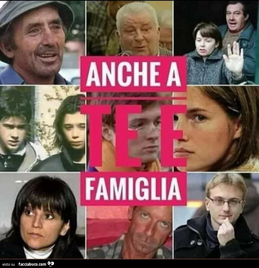 Anche a te e famiglia