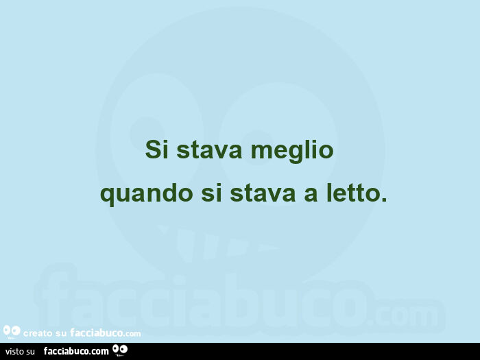Si stava meglio quando si stava a letto - Facciabuco.com