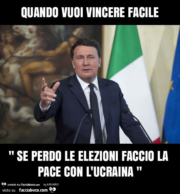Quando vuoi vincere facile " se perdo le elezioni faccio la pace con l'ucraina "
