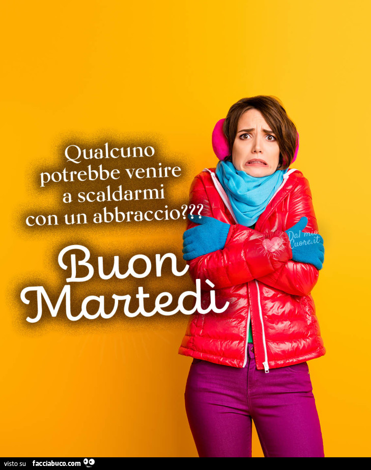 Qualcuno potrebbe venire a scaldarmi con un abbraccio? Buon martedì