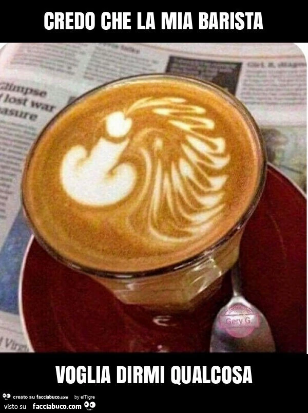 Credo che la mia barista voglia dirmi qualcosa