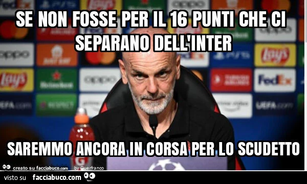 Se non fosse per il 16 punti che ci separano dell'inter saremmo ancora in corsa per lo scudetto