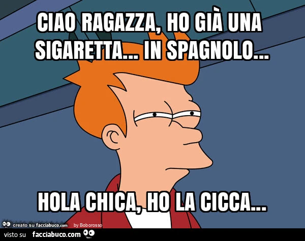 Ciao ragazza, ho già una sigaretta&hellip; in spagnolo&hellip; hola chica, ho la cicca