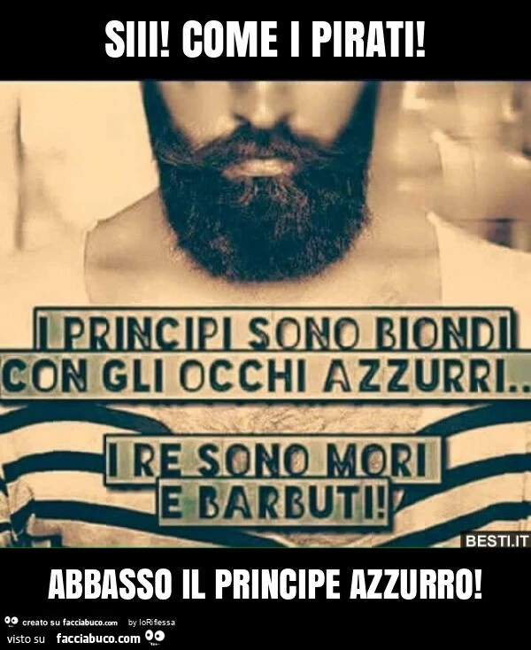 Siii! Come i pirati! Abbasso il principe azzurro