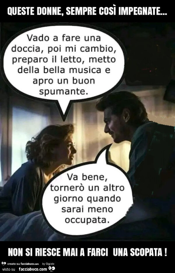 Queste donne, sempre così impegnate… non si riesce mai a farci una scopata