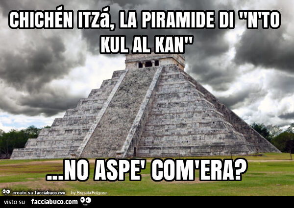 Chichén itzá, la piramide di "n'to kul al kan"… no aspè com'era?