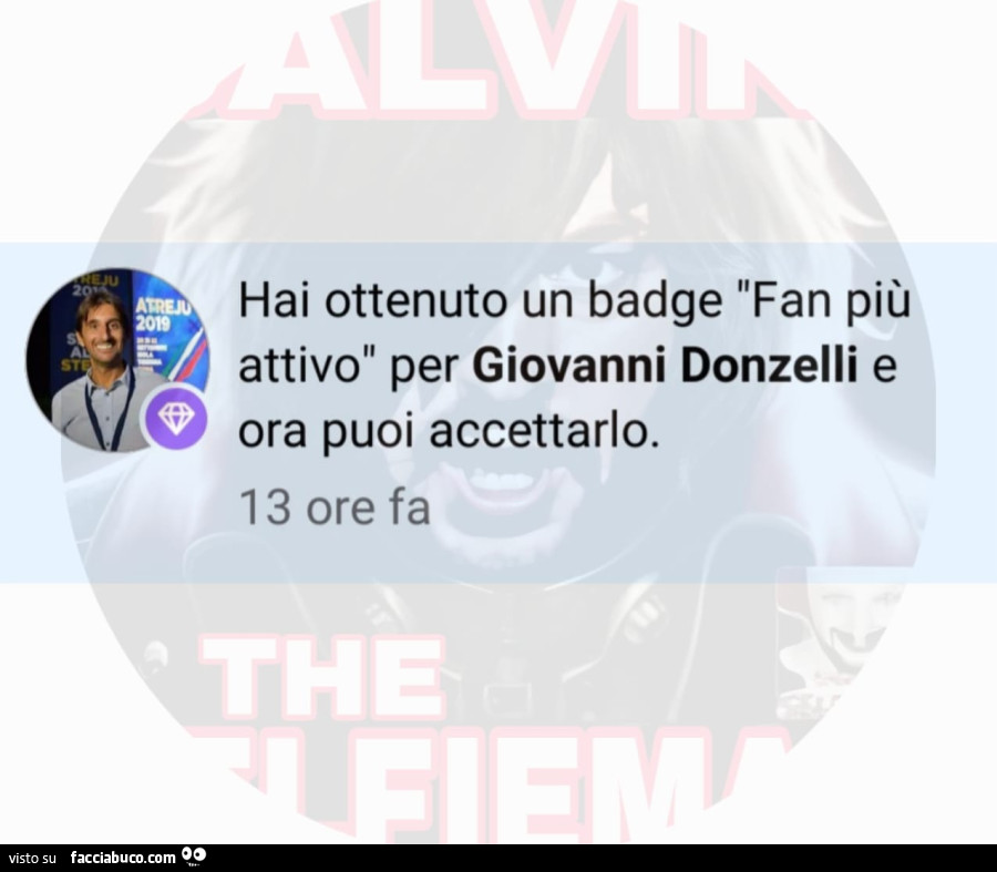 Hai ottenuto un badge fan più attivo per giovanni donzelli e o ora puoi accettarlo