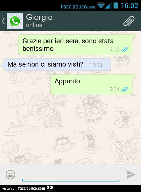 Grazie per ieri sera, sono stata benissimo. Ma se non ci siamo visti? Appunto