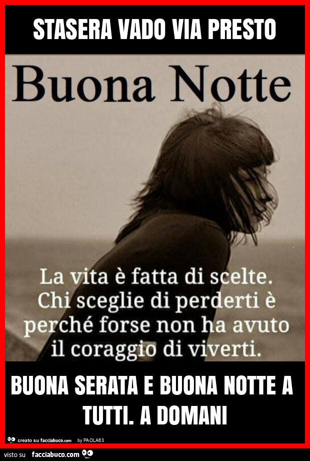 Stasera vado via presto buona serata e buona notte a tutti. A domani