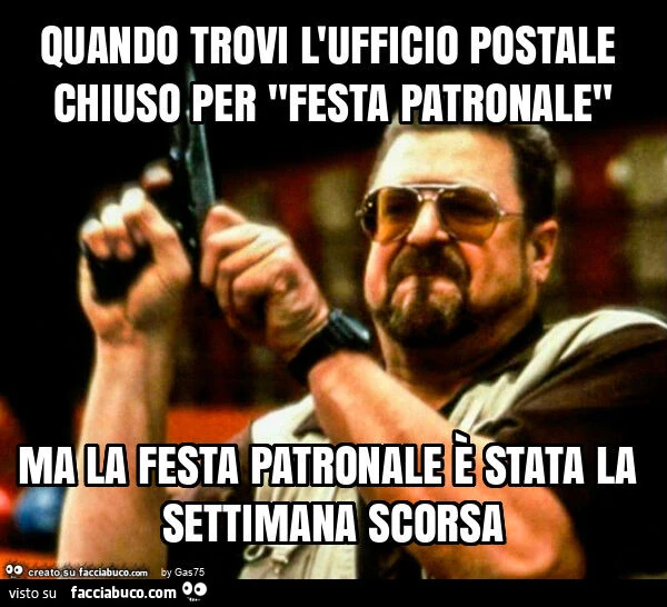 Quando trovi l'ufficio postale chiuso per "festa patronale" ma la festa patronale รจ stata la settimana scorsa