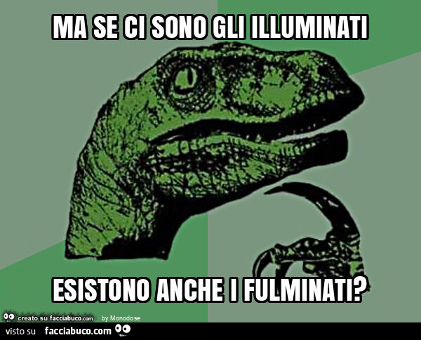 Ma se ci sono gli illuminati esistono anche i fulminati?