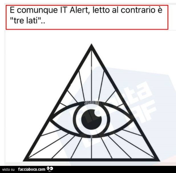 E comunque it alert, letto al contrario è tre lati