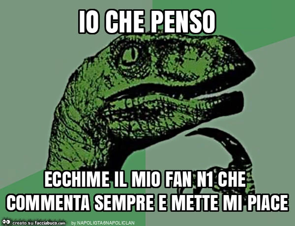 Io che penso ecchime il mio fan n1 che commenta sempre e mette mi piace