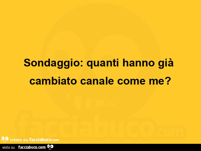 Sondaggio: quanti hanno già cambiato canale come me?