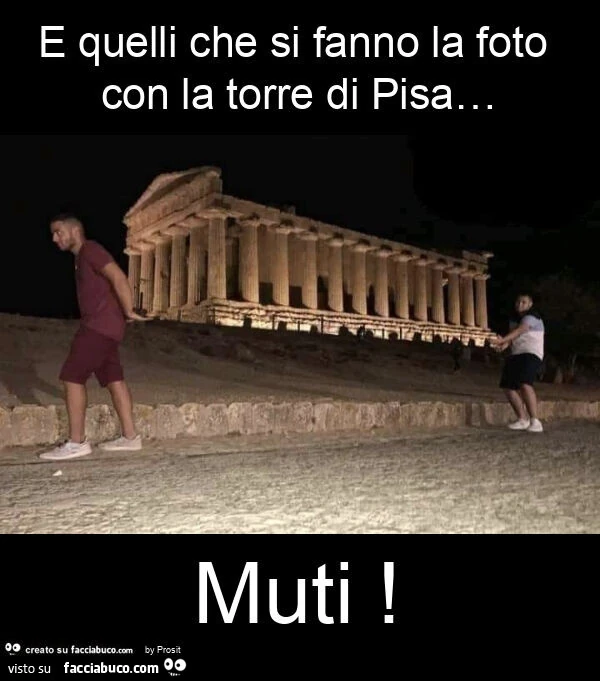 E quelli che si fanno la foto con la torre di pisa… muti