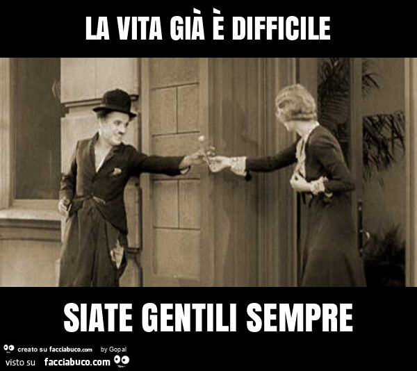 La vita già è difficile siate gentili sempre
