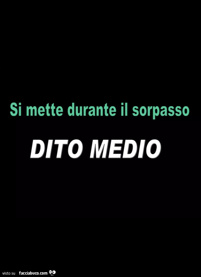 Si mette durante il sorpasso dito medio