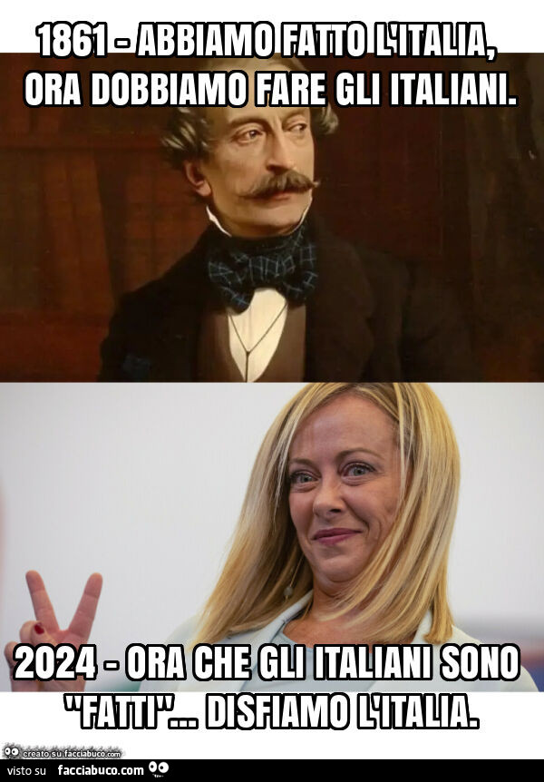 1861 - abbiamo fatto l'italia, ora dobbiamo fare gli italiani. 2024 - ora che gli italiani sono "fatti"… disfiamo l'italia