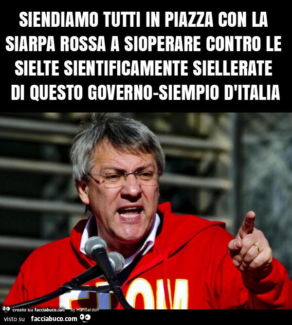 Siendiamo tutti in piazza con la siarpa rossa a sioperare contro le sielte sientificamente siellerate di questo governo-siempio d'italia