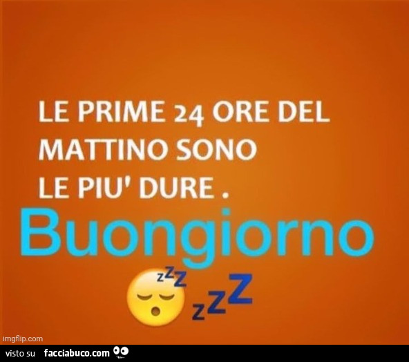 Le prime 24 ore del mattino sono le più dure. Buongiorno