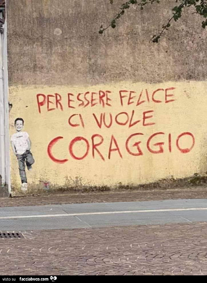 Per essere felici ci vuole coraggio