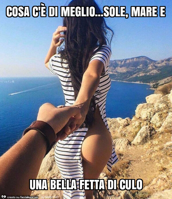 Cosa c'è di meglio… sole, mare e una bella fetta di culo