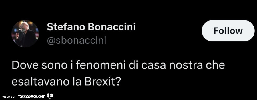 Stefano Bonaccini: dove sono i fenomeni di casa nostra che esaltavano la brexit?