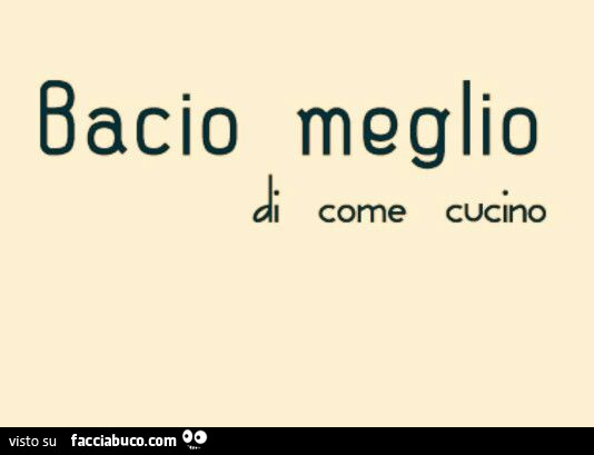 Bacio meglio di come cucino