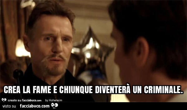 Crea la fame e chiunque diventerร un criminale