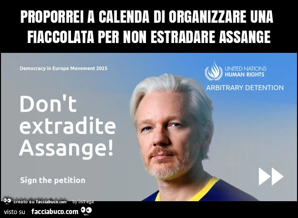 Proporrei a calenda di organizzare una fiaccolata per non estradare assange