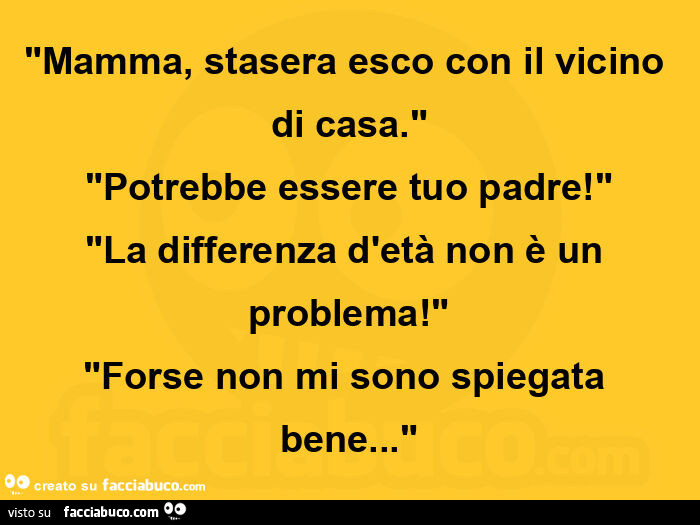 Mamma Stasera Esco Con Il Vicino Di Casa Potrebbe Essere Tuo Padre La Differenza 5130