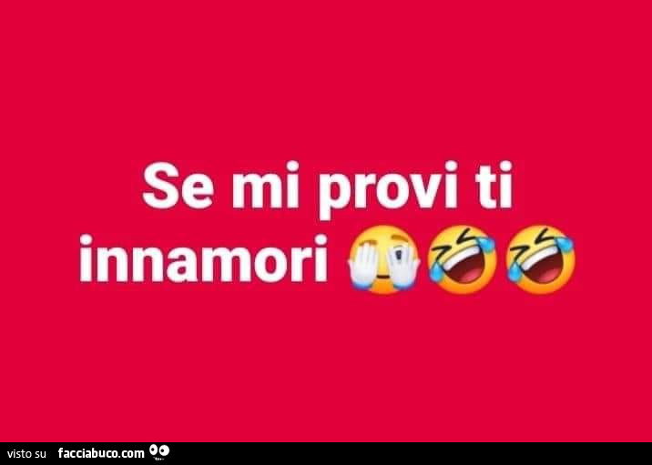 Se mi provi ti innamori