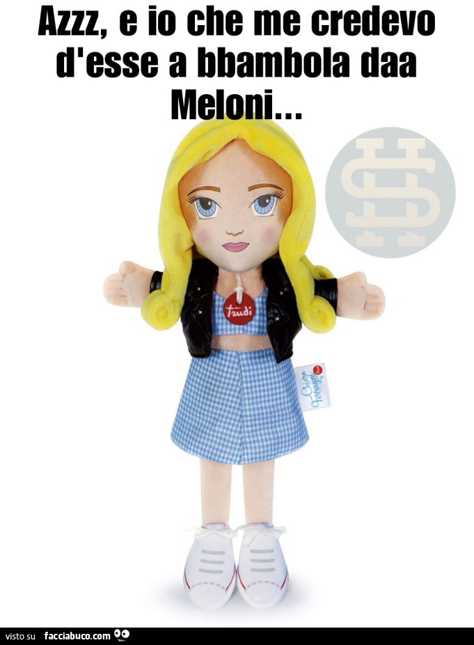 Azzz, e io che me credevo d'esse a bbambola daa meloni