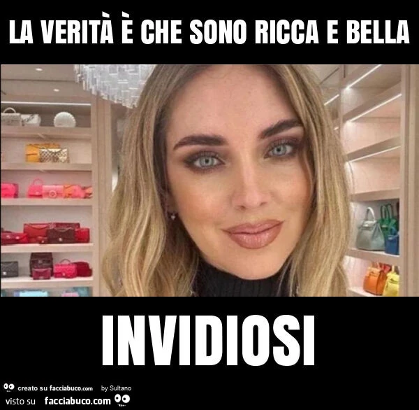 La verità è che sono ricca e bella invidiosi