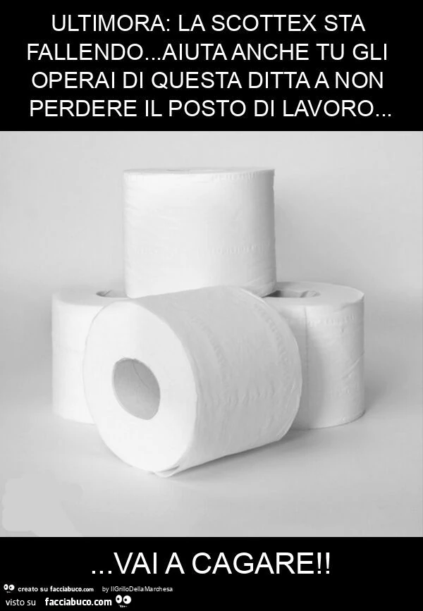 Ultimora: la scottex sta fallendo&hellip; aiuta anche tu gli operai di questa ditta a non perdere il posto di lavoro&hellip; vai a cagare