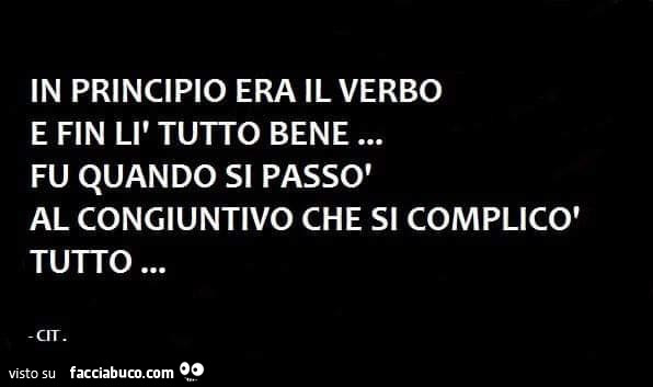 In principio era il verbo e fin lì tutto bene… fu quando si passò al congiuntivo che si complicò tutto