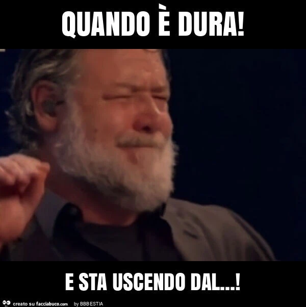 Quando è dura! E sta uscendo dal