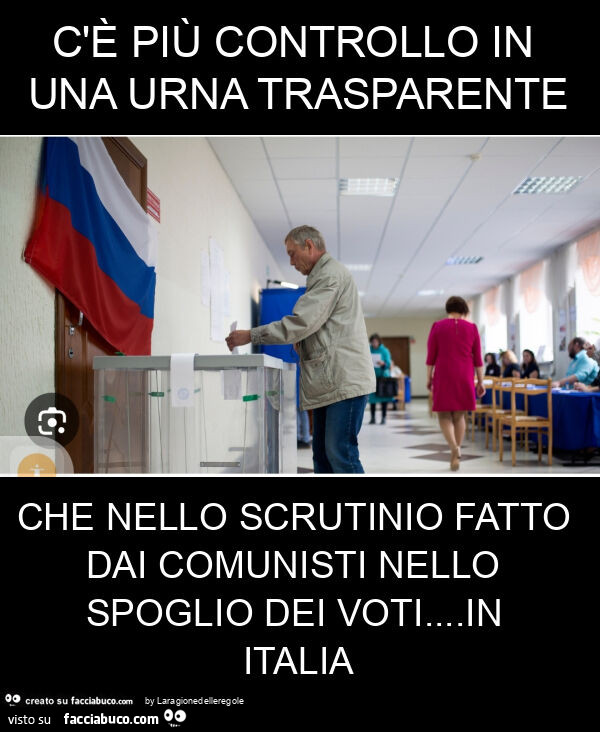 C'è più controllo in una urna trasparente che nello scrutinio fatto dai comunisti nello spoglio dei voti… in italia