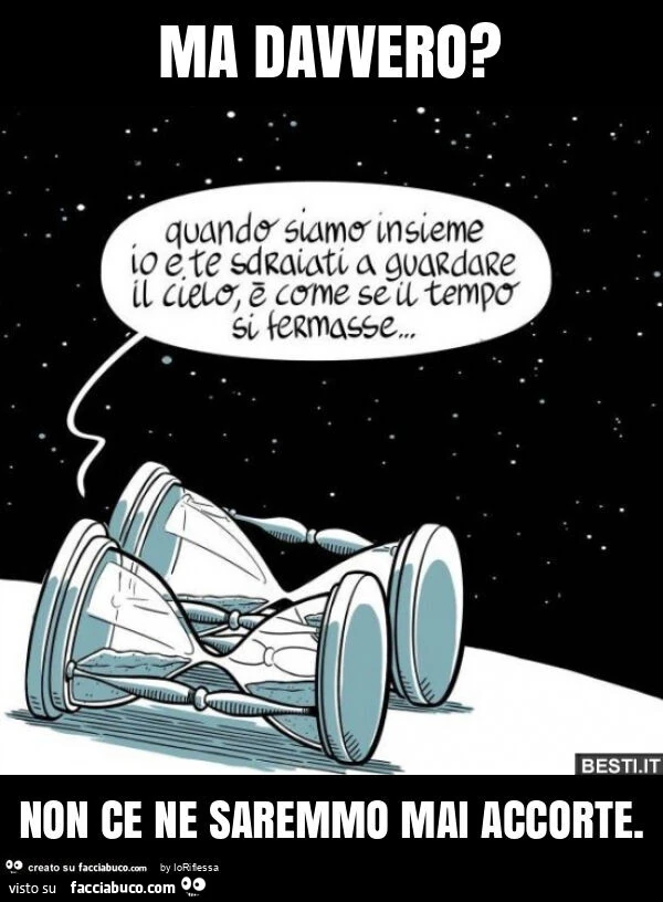 Ma davvero? Non ce ne saremmo mai accorte