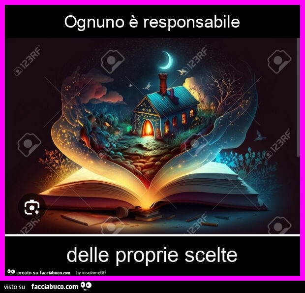 Ognuno è responsabile delle proprie scelte