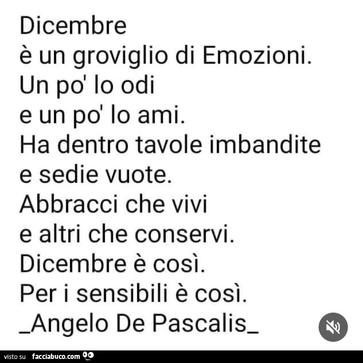 Dicembre è un groviglio di emozioni. Un po' lo odi e un po' lo ami. Ha dentro tavole imbandite e sedie vuote. Abbracci che vivi e altri che conservi. Dicembre è così. Per i sensibili è così