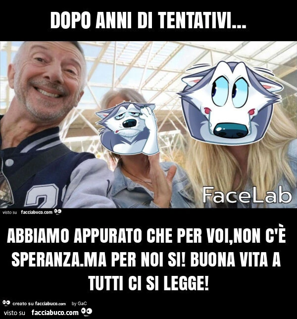 Dopo anni di tentativi&hellip; abbiamo appurato che per voi, non c'è speranza. Ma per noi si! Buona vita a tutti ci si legge