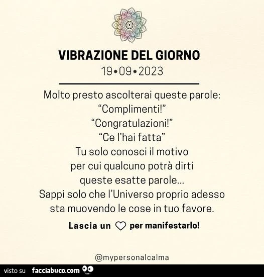 Molto presto ascolterai queste parole: complimenti! Congratulazioni! Ce l'hai fatta tu solo conosci il motivo per cui qualcuno potrà dirti queste esatte parole&hellip; sappi solo che l'universo proprio adesso sta muovendo le cose in tuo favore