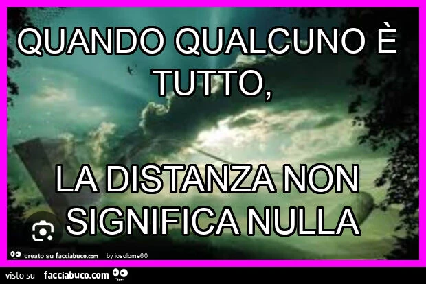 Quando qualcuno รจ tutto, la distanza non significa nulla