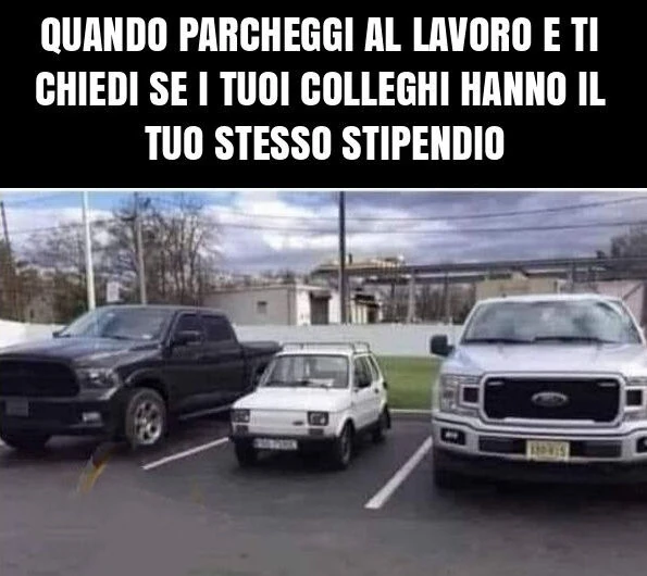 Quando parcheggi al lavoro e ti chiedi se i tuoi colleghi hanno il tuo stesso stipendio