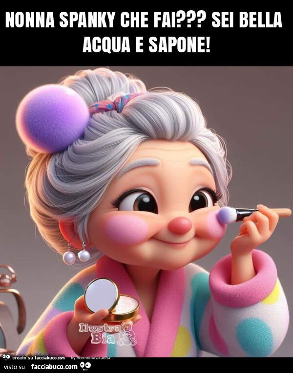Nonna spanky che fai? Sei bella acqua e sapone