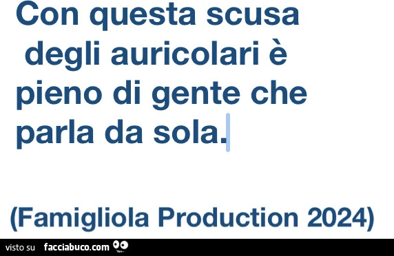 Con questa scusa degli auricolari è pieno di gente che parla da sola