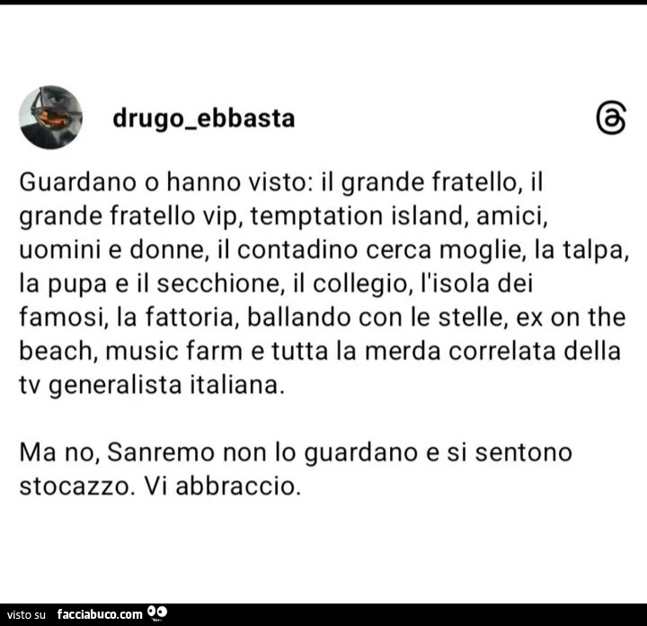 Guardano o hanno visto: il grande fratello, il grande fratello vip, temptation island, amici, uomini e donne, il contadino cerca moglie, la talpa, la pupa e il secchione, il collegio