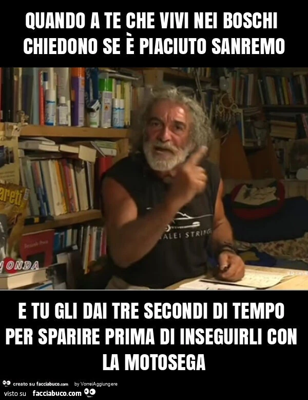 Quando a te che vivi nei boschi chiedono se è piaciuto sanremo e tu gli dai tre secondi di tempo per sparire prima di inseguirli con la motosega