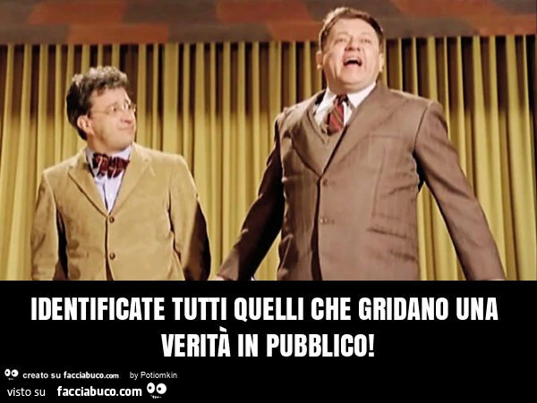 Identificate tutti quelli che gridano una verità in pubblico